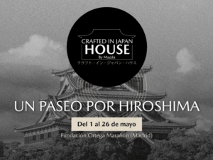 Un paseo por Hiroshima “Crafted in Japan House by Mazda”